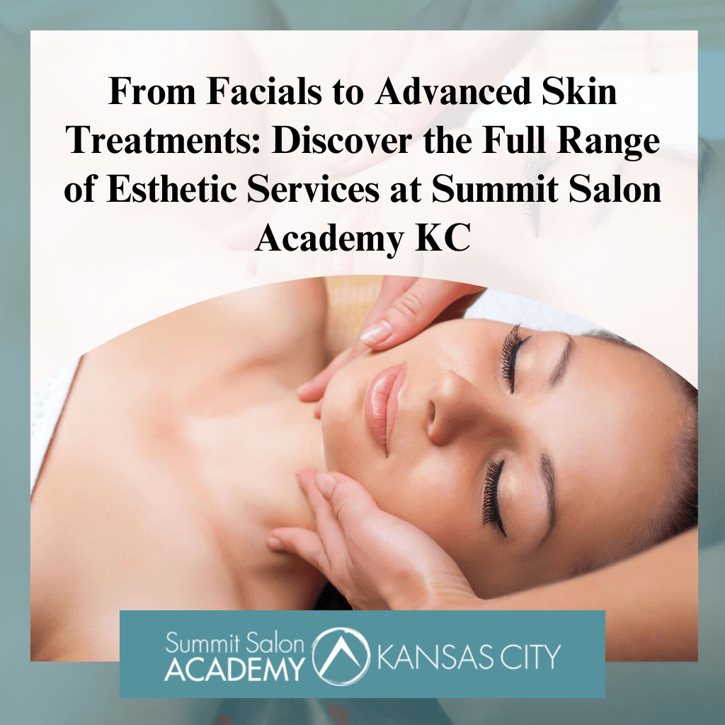 From Facials to Advanced Skin Treatments: Discover the Full Range of Esthetic Services at Summit Salon Academy KC