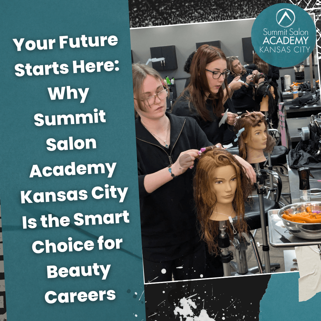 Your Future Starts Here: Why Summit Salon Academy Kansas City Is the Smart Choice for Beauty Careers